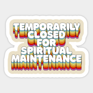 Temporarily Closed For Spiritual Maintenance Sticker